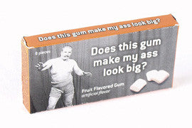 BlueQ Gum: "Does this gum make my ass look big?"