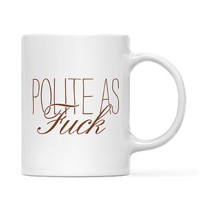 Tiramisu Sassy Coffee/Tea Mug: "Polite As Fuck"